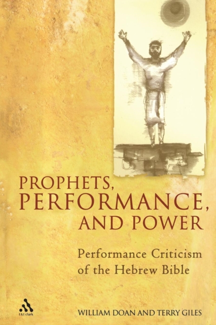Prophets, Performance, and Power : Performance Criticism of the Hebrew Bible, Paperback / softback Book