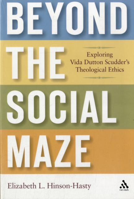 Beyond the Social Maze : Exploring Vida Dutton Scudder's Theological Ethics, Paperback / softback Book