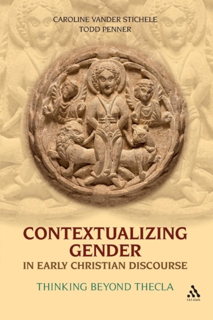 Contextualizing Gender in Early Christian Discourse : Thinking Beyond Thecla, Paperback / softback Book