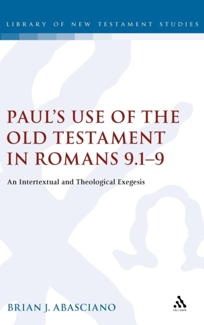 Paul's Use of the Old Testament in Romans 9.1-9 : An Intertextual and Theological Exegesis, Hardback Book
