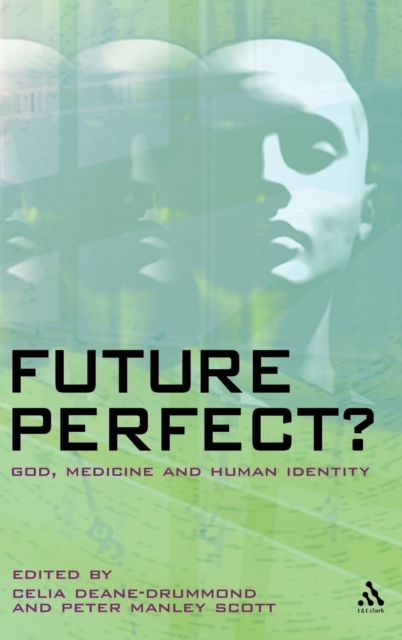 Future Perfect? : God, Medicine and Human Identity, Hardback Book