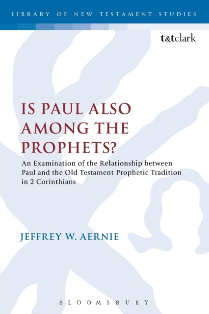 Is Paul also among the Prophets? : An Examination of the Relationship between Paul and the Old Testament Prophetic Tradition in 2 Corinthians, Paperback / softback Book