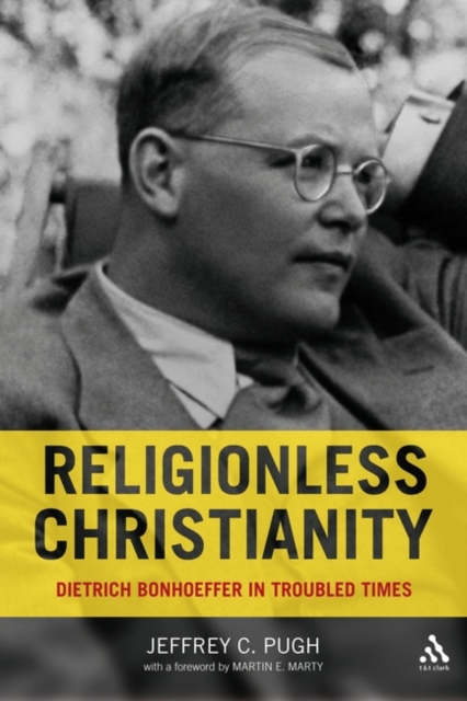 Religionless Christianity : Dietrich Bonhoeffer in Troubled Times, Hardback Book