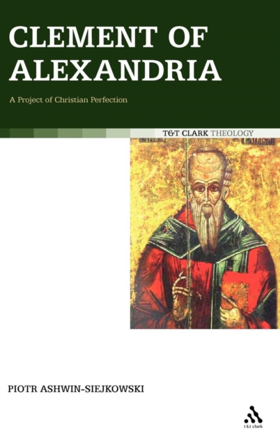 Clement of Alexandria : A Project of Christian Perfection, Hardback Book