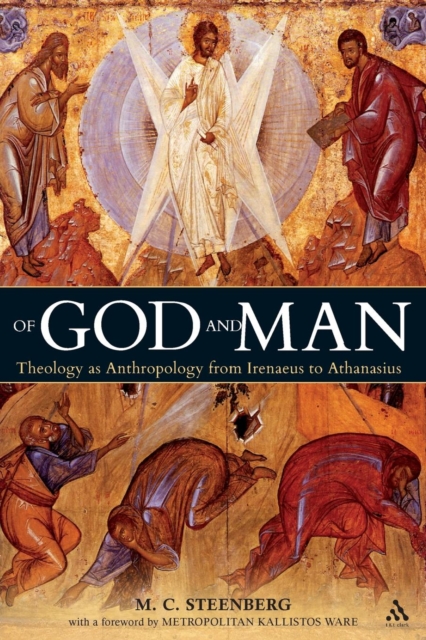 Of God and Man : Theology as Anthropology from Irenaeus to Athanasius, Paperback / softback Book