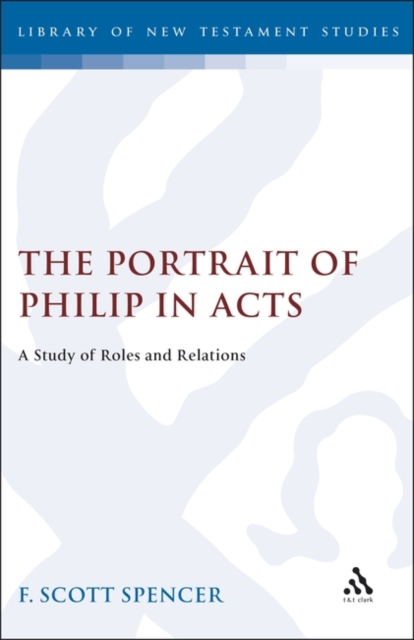 The Portrait of Philip in Acts : A Study of Roles and Relations, PDF eBook
