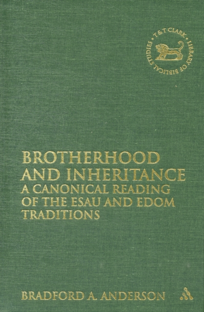 Brotherhood and Inheritance : A Canonical Reading of the Esau and Edom Traditions, Hardback Book