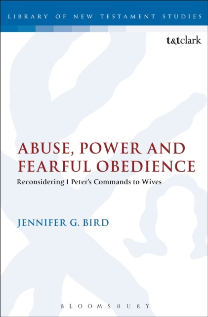 Abuse, Power and Fearful Obedience : Reconsidering 1 Peter's Commands to Wives, PDF eBook