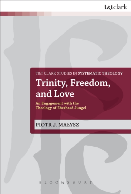 Trinity, Freedom and Love : An Engagement with the Theology of Eberhard Jungel, Paperback / softback Book