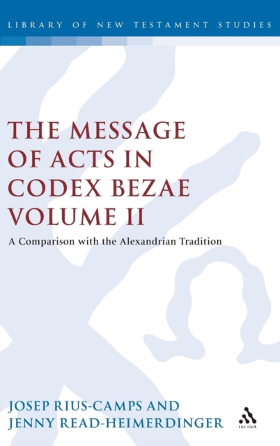 The Message of Acts in Codex Bezae (vol 2) : A Comparison with the Alexandrian Tradition, Volume 2, Hardback Book