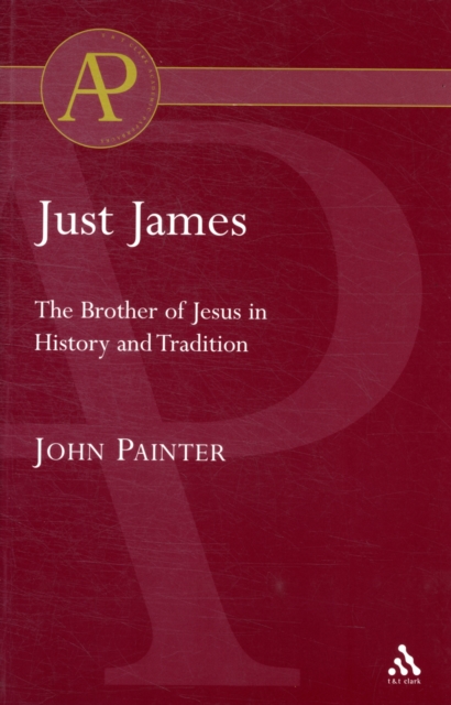 Just James : The Brother of Jesus in History and Tradition, Paperback / softback Book
