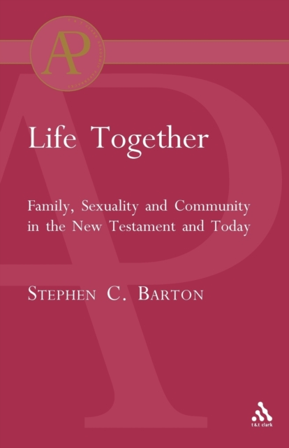 Life Together : Family, Sexuality and Community in the New Testament and Today, Paperback / softback Book