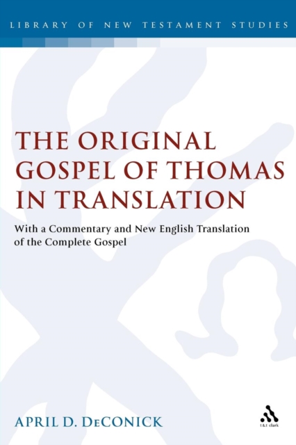 The Original Gospel of Thomas in Translation : With a Commentary and New English Translation of the Complete Gospel, Paperback / softback Book