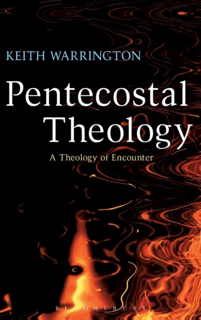 Pentecostal Theology : A Theology of Encounter, Hardback Book
