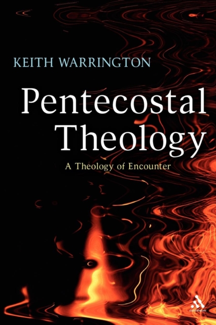 Pentecostal Theology : A Theology of Encounter, Paperback / softback Book