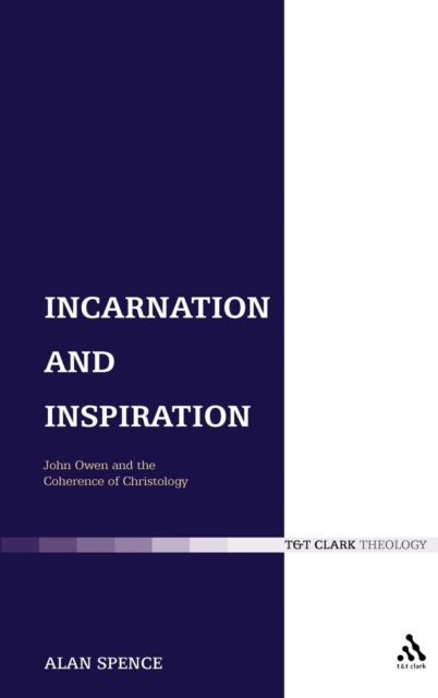 Incarnation and Inspiration : John Owen and the Coherence of Christology, Hardback Book