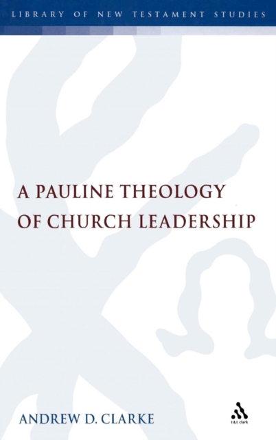 A Pauline Theology of Church Leadership, Hardback Book
