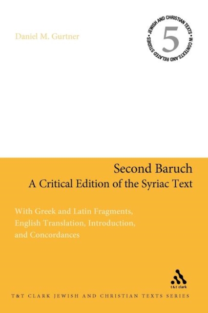 Second Baruch: A Critical Edition of the Syriac Text : With Greek and Latin Fragments, English Translation, Introduction, and Concordances, Paperback / softback Book