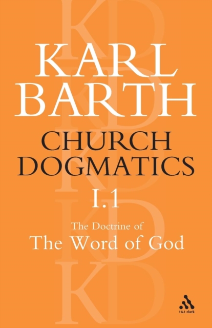 Church Dogmatics The Doctrine of the Word of God, Volume 1, Part1 : The Word of God as the Criterion of Dogmatics; The Revelation of God, Paperback / softback Book