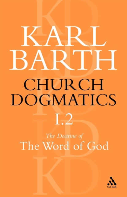 Church Dogmatics The Doctrine of the Word of God, Volume 1, Part 2 : The Revelation of God; Holy Scripture: The Proclamation of the Church, Paperback / softback Book