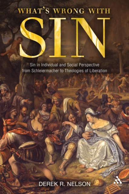 What's Wrong with Sin : Sin in Individual and Social Perspective from Schleiermacher to Theologies of Liberation, PDF eBook