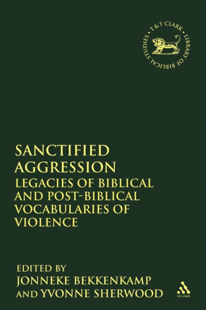 Sanctified Aggression : Legacies of Biblical and Post-Biblical Vocabularies of Violence, Paperback / softback Book