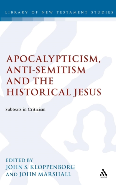 Apocalypticism, Anti-Semitism and the Historical Jesus : Subtexts in Criticism, Hardback Book