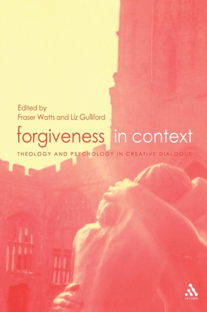 Forgiveness in Context : Theology and Psychology in Creative Dialogue, Paperback / softback Book