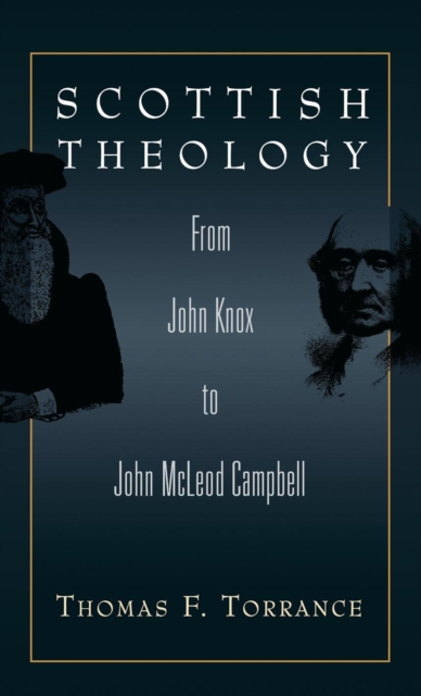 Scottish Theology : From John Knox to John McLeod Campbell, Hardback Book