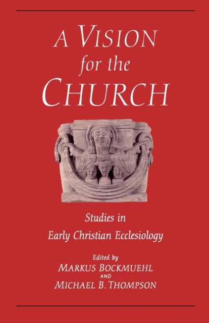 Vision for the Church : Studies in Early Christian Ecclesiology, Paperback / softback Book
