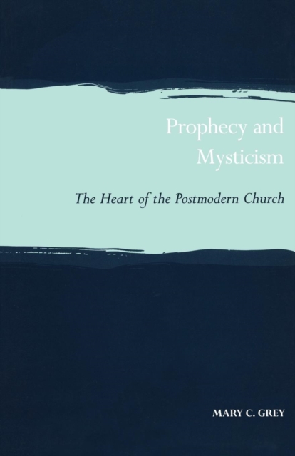 Prophecy and Mysticism : The Heart of the Postmodern Church, Paperback / softback Book