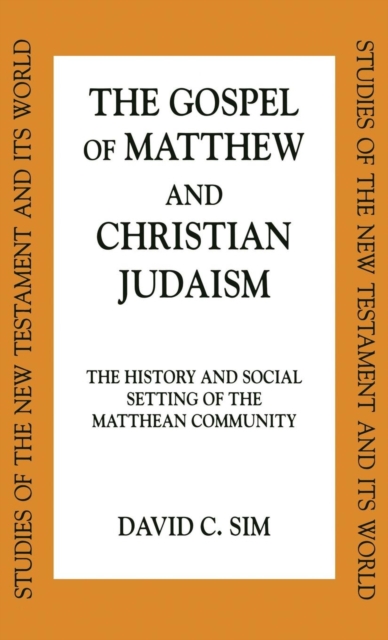The Gospel of Matthew and Christian Judaism : The History and Social Setting of the Matthean Community, Hardback Book