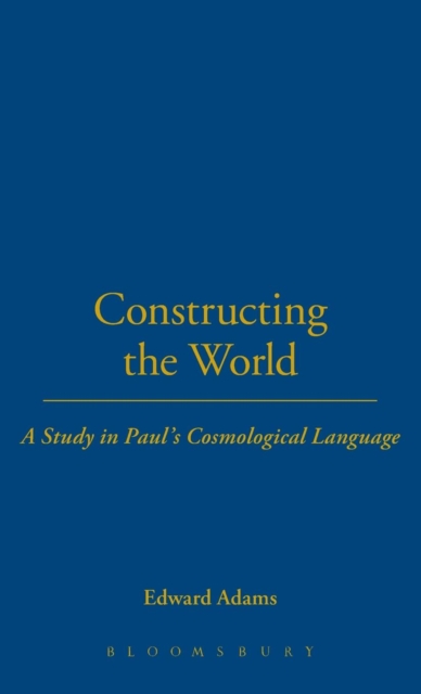 Constructing the World : A Study in Paul's Cosmological Language, Hardback Book