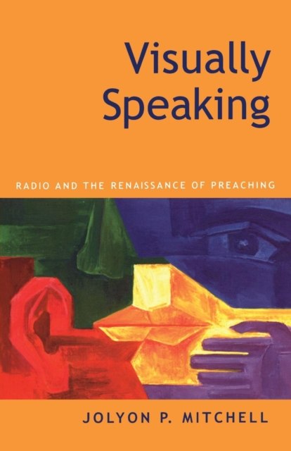 Visually Speaking : Radio And The Renaissance Of Preaching, Paperback / softback Book
