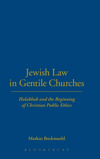 Jewish Law in Gentile Churches : Halakhah and the Beginning of Christian Public Ethics, Hardback Book