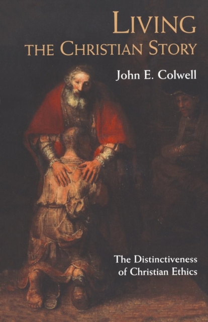 Living the Christian Story : The Distinctiveness of Christian Ethics, Paperback / softback Book