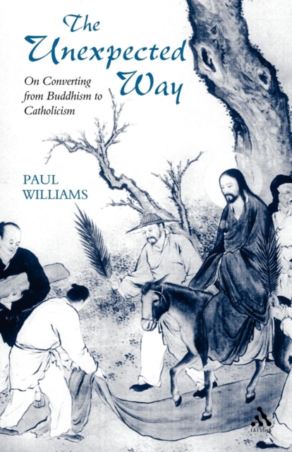 Unexpected Way : On Converting from Buddhism to Catholicism, Paperback / softback Book