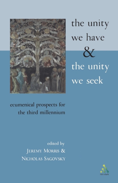 The Unity We Have and the Unity We Seek : Ecumenical Prospects for the Third Millennium, Paperback / softback Book