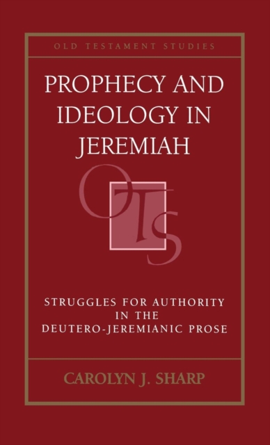 Prophecy and Ideology in Jeremiah : Struggles for Authority in the Deutero-Jeremianic Prose, Hardback Book