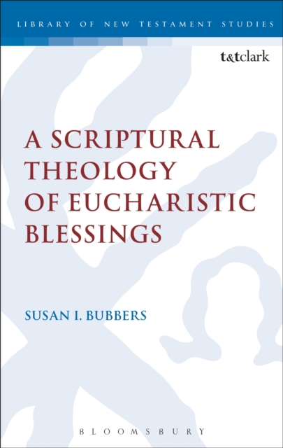 A Scriptural Theology of Eucharistic Blessings, PDF eBook