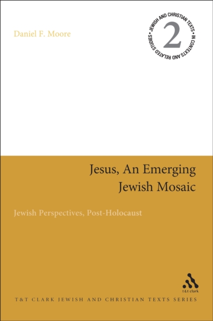 Jesus, an Emerging Jewish Mosaic : Jewish Perspectives, Post-Holocaust, EPUB eBook