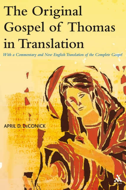The Original Gospel of Thomas in Translation : With a Commentary and New English Translation of the Complete Gospel, PDF eBook