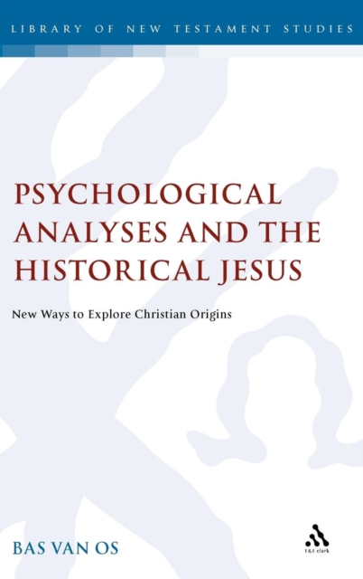 Psychological Analyses and the Historical Jesus : New Ways to Explore Christian Origins, Hardback Book
