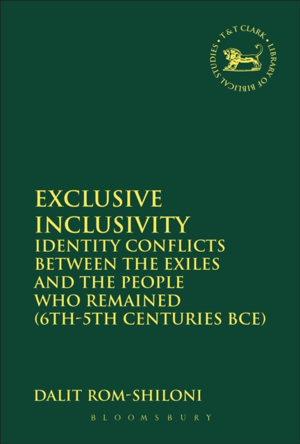 Exclusive Inclusivity : Identity Conflicts between the Exiles and the People who Remained (6th-5th Centuries BCE), PDF eBook