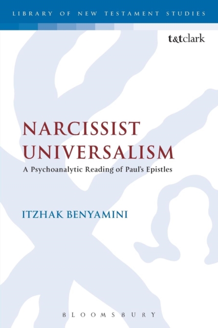 Narcissist Universalism : A Psychoanalytic Reading of Paul's Epistles, Paperback / softback Book
