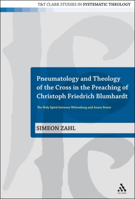 Pneumatology and Theology of the Cross in the Preaching of Christoph Friedrich Blumhardt : The Holy Spirit Between Wittenberg and Azusa Street, PDF eBook