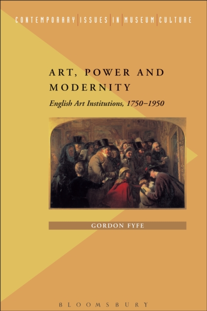 Art, Power and Modernity : English Art Institutions, 1750-1950, PDF eBook