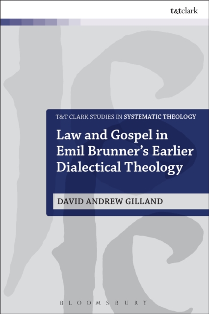 Law and Gospel in Emil Brunner's Earlier Dialectical Theology, Hardback Book
