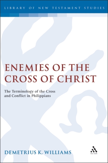 Enemies of the Cross of Christ : The Terminology of the Cross and Conflict in Philippians, PDF eBook