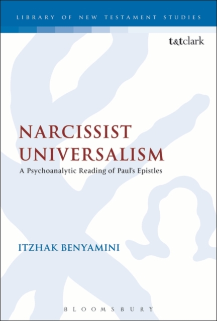 Narcissist Universalism : A Psychoanalytic Reading of Paul's Epistles, PDF eBook